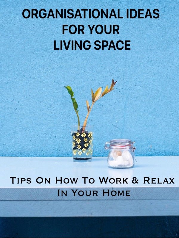 How To Organise Your Living Space For Work and Relaxation Through Lockdown - Mr Photogenic
