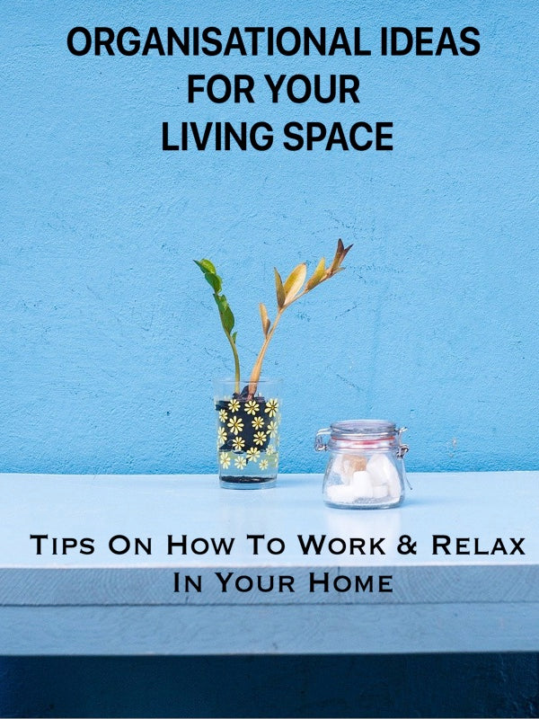 How To Organise Your Living Space For Work and Relaxation Through Lockdown