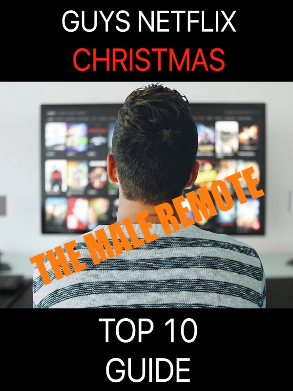 The Male Remote - A Guys TOP NEXTFLIX Guide For Christmas 
